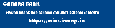 CANARA BANK  PUNJAB JALANDHAR BEHRAM SARISHAT BEHRAM SARISHTA  micr code
